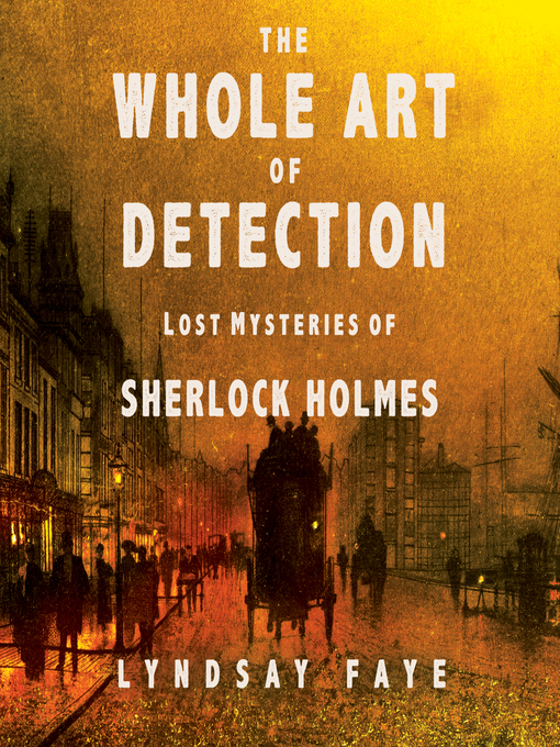 Title details for The Whole Art of Detection by Lyndsay Faye - Available